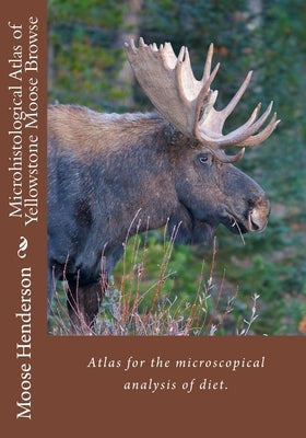 Microhistological Atlas of Greater Yellowstone Moose Browse by Granger, Joshua