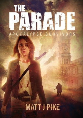 The Parade: Apocalypse Survivors by Pike, Matt J.