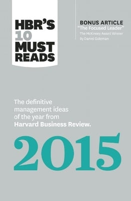 Hbr's 10 Must Reads 2015: The Definitive Management Ideas of the Year from Harvard Business Review (with Bonus McKinsey Award-Winning Article th by Review, Harvard Business