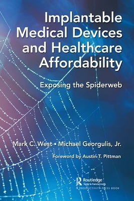 Implantable Medical Devices and Healthcare Affordability: Exposing the Spiderweb by West, Mark C.