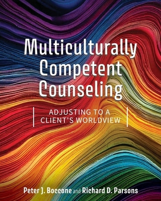 Multiculturally Competent Counseling: Adjusting to a Client's Worldview by Boccone, Peter J.