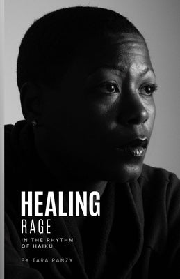 Healing Rage In The Rhythm of Haiku by Ranzy, Tara