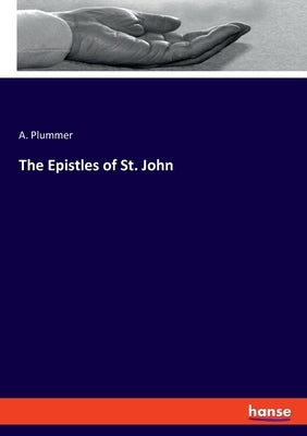 The Epistles of St. John by Plummer, A.