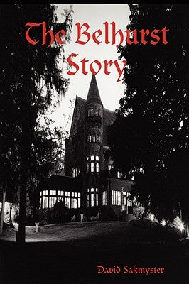 The Belhurst Story by Sakmyster, David