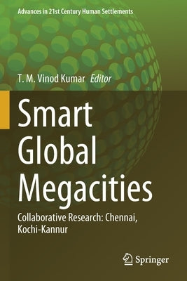Smart Global Megacities: Collaborative Research: Chennai, Kochi-Kannur by Vinod Kumar, T. M.
