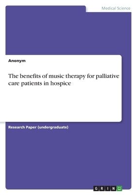 The benefits of music therapy for palliative care patients in hospice by Anonymous