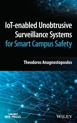 Iot-Enabled Unobtrusive Surveillance Systems for Smart Campus Safety by Anagnostopoulos, Theodoros