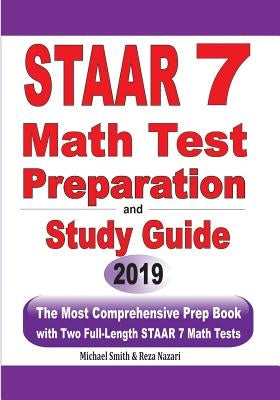 STAAR 7 Math Test Preparation and Study Guide: The Most Comprehensive Prep Book with Two Full-Length STAAR Math Tests by Smith, Michael