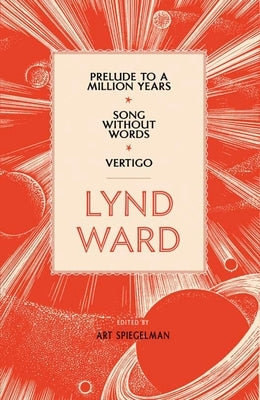 Lynd Ward: Prelude to a Million Years, Song Without Words, Vertigo (Loa #211) by Ward, Lynd