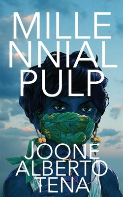 Millennial Pulp: A Progression through Poetry by Tena, Joone Alberto