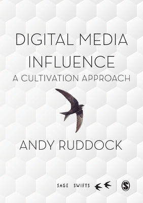 Digital Media Influence: A Cultivation Approach by Ruddock, Andy