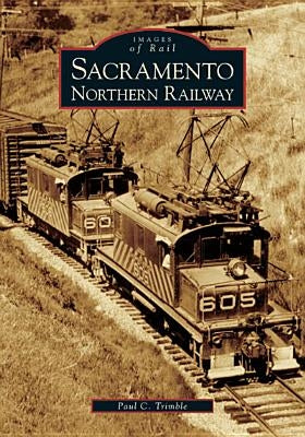 Sacramento Northern Railway by Trimble, Paul C.