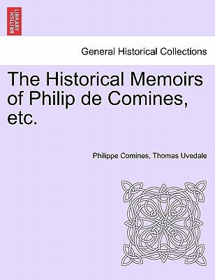 The Historical Memoirs of Philip de Comines, etc. by Comines, Philippe