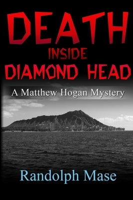 Death Inside Diamond Head: A Matthew Hogan Mystery by Mase, Randolph