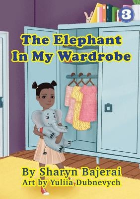 The Elephant In My Wardrobe by Bajerai, Sharyn