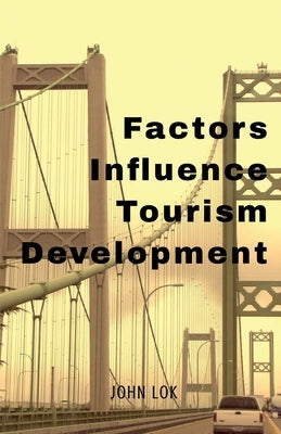 Factors Influence Tourism Development by Lok, John