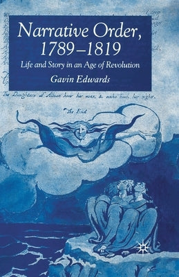 Narrative Order, 1789-1819: Life and Story in an Age of Revolution by Edwards, G.