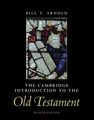 The Cambridge Introduction to the Old Testament by Arnold, Bill T.