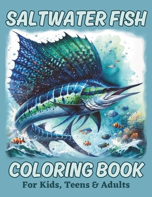 Saltwater Fish Coloring Book for Kids, Teens & Adults: Stunningly gorgeous ocean fish and marine life scenes for people of all ages to color. by Designs, Motion