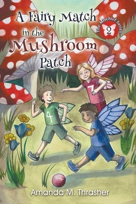 A Fairy Match in the Mushroom Patch by Thrasher, Amanda M.