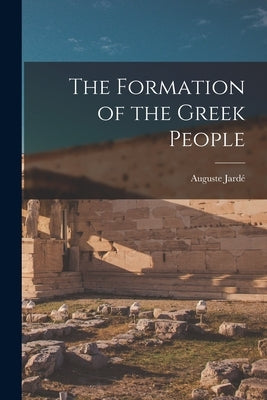 The Formation of the Greek People by Jardé, Auguste
