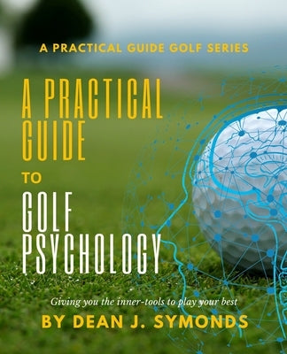 A Practical Guide to Golf Psychology by Symonds, Dean J.