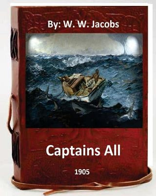 Captains All. (1905) By: W. W. Jacobs (World's Classics) by Jacobs, W. W.