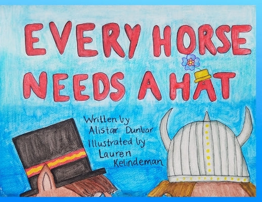 Every Horse Needs A Hat by Dunbar, Alistair