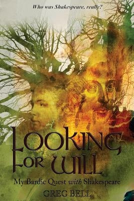 Looking For Will: My Bardic Quest with Shakespeare by Bell, Greg