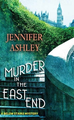 Murder in the East End: A Below Stairs Mystery by Ashley, Jennifer
