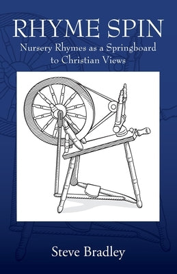 Rhyme Spin: Nursery Rhymes as a Springboard to Christian Views by Bradley, Steve