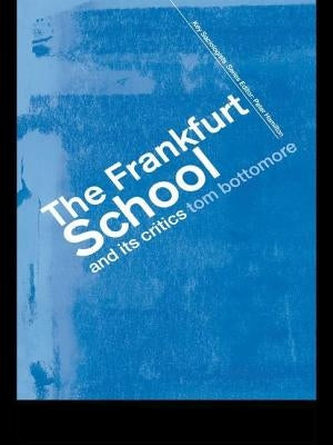 The Frankfurt School and Its Critics by Bottomore, The Late Tom