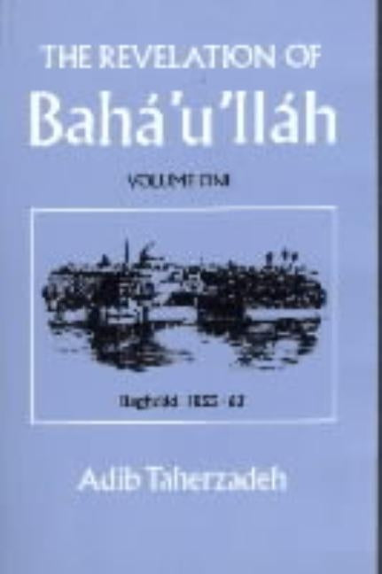 THE REVELATION OF BAHA'U'LLAH Vol. 1: Baghdad, 1853-63 by Taherzadeh, Adib