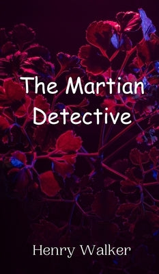 The Martian Detective by Walker, Henry