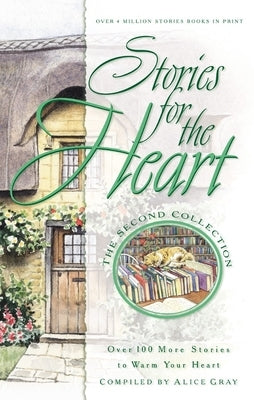Stories for the Heart: Over 100 More Stories to Warm Your Heart by Gray, Alice
