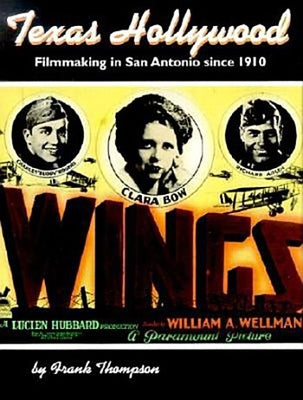 Texas Hollywood: Filmmaking in San Antonio Since 1910 by Thompson, Frank