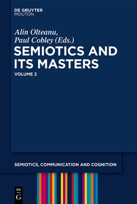 Semiotics and Its Masters. Volume 2 by Olteanu, Alin