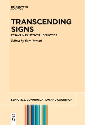 Transcending Signs: Essays in Existential Semiotics by Tarasti, Eero