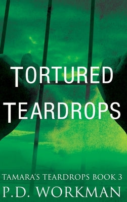 Tortured Teardrops by Workman, P. D.