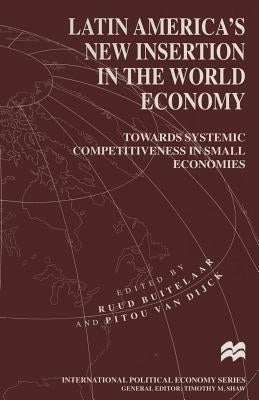 Latin America's New Insertion in the World Economy: Towards Systemic Competitiveness in Small Economies by Buitelaar, Ruud