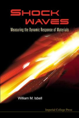 Shock Waves: Measuring the Dynamic Response of Materials by Isbell, William M.