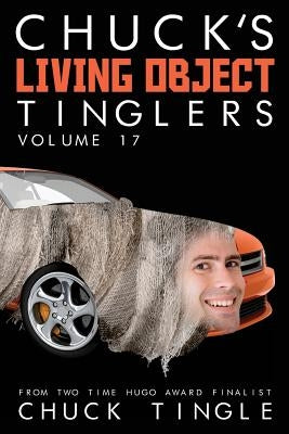 Chuck's Living Object Tinglers: Volume 17 by Tingle, Chuck