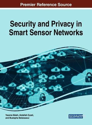 Security and Privacy in Smart Sensor Networks by Maleh, Yassine