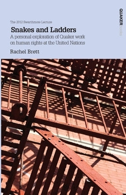 Snakes and Ladders: A personal exploration of Quaker work on human rights at the United Nations by Brett, Rachel