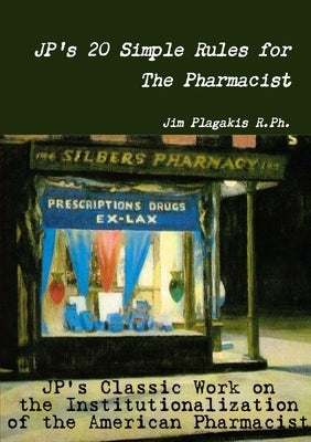 JP's 20 Simple Rules for The Pharmacist by Plagakis R. Ph, Jim