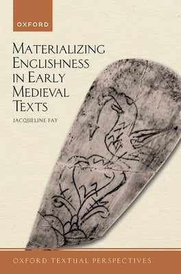 Materializing Englishness in Early Medieval Texts by Fay, Jacqueline