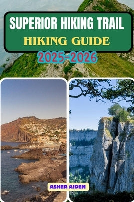 Superior Hiking Trail Guide 2025-2026 by Aiden, Asher
