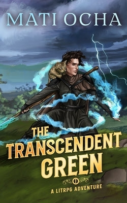 The Transcendent Green: A LitRPG Adventure by Ocha, Mati