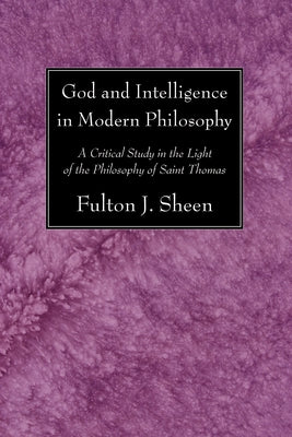 God and Intelligence in Modern Philosophy by Sheen, Fulton J.