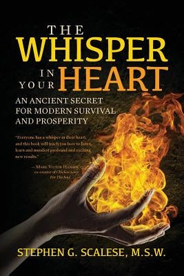 The Whisper In Your Heart: An Ancient Secret for Modern Survival and Prosperity by Scalese Msw, Stephen G.